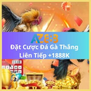 Đặt Cược Đá Gà Thắng Liên Tiếp +1888K