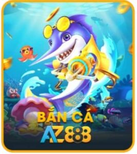 Bắn Cá AZ888 - Cổng Game Bắn Cá Đổi Thưởng Uy Tín Số 1