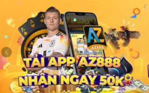 Tải APP AZ888 Nhận Ngay 50k Dành Cho Tất Cả Thành Viên AZ888